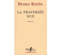 La traversée nue Bruno Krebs (Auteur)