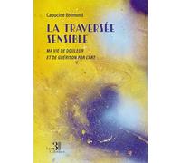 La traversée sensible: Ma vie de douleur et de guérison par l'art