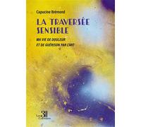 La traversée sensible Ma vie de douleur et de guérison par l'art - Capucine Brémond - Trois Colonnes - broché - Témoignage