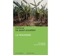 La Traversée - Une odyssée au coeur de l'Afrique Patrick de Saint-Exupéry (Auteur)