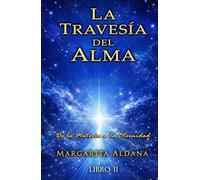 LA TRAVESIA DEL ALMA: De la Materia a la Eternidad