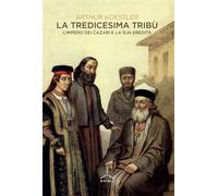 La tredicesima tribù. L’impero dei cazari e la sua eredità