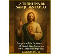 LA TREINTENA DE SAN JUDAS TADEO: "Peregrinos de la Esperanza: 30 Días de Transformación con el Santo de lo Imposible"