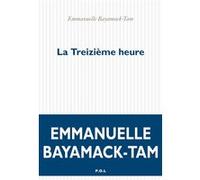 La Treizième Heure Emmanuelle Bayamack-Tam (Auteur)