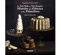 La très belle et très exquise histoire des gâteaux et des friandises