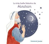La très belle histoire d'Abraham 2026 - Charlotte Tailliandier - Emmanuel Eds De L' - broché - Document jeunesse
