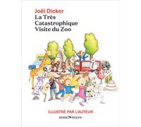 La Très Catastrophique Visite du Zoo - Illustré par l'auteur - Joël Dicker - Rosie & Wolfe - broché - Roman