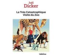 La très catastrophique visite du zoo Joël Dicker (Auteur)