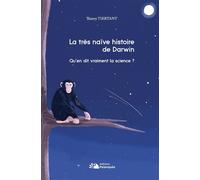 La très naïve histoire de Darwin Qu'en dit vraiment la science ? - Thierry Tiertant - Palanquee Eds - broché - Essai