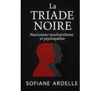 La triade noire: Narcissisme machiavélisme et psychopathie