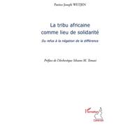 La tribu africaine comme lieu de solidarité Du refus à la négation de la différence - Patrice Joseph Wetjen - L'harmattan - broché - Essai