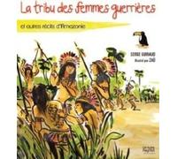 La tribu des femmes guerrières: Et autres récits d'Amazonie