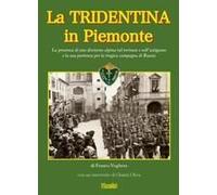 La Tridentina In Piemonte. La Presenza Di Una Divisione Alpina Nel Torinese E Nell'astigiano E La Sua Partenza Per La Tragica Campagna Di Russia