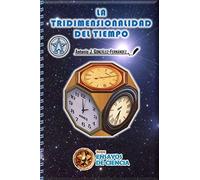 La Tridimensionalidad Del Tiempo: 1 (Ensayo De Ciencia)