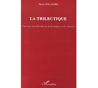 La trilectique Pour une nouvelle théorie de la matière et de l'univers - Pierre-Marie Escaffre - L'harmattan - broché - Essai