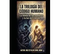 LA TRILOGIA DEL CÓDIGO HUMANO: La Biblia de las sombras y la Luz del Vínculo