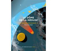 La Trilogie baryonique 3 : Le Dôme de la méduse - Pierre Raufast - Aux Forges Vulcain - broché - Roman
