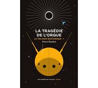 La Trilogie baryonique tome 1 : La tragédie de l'orque - Pierre Raufast - Aux Forges Vulcain - broché - Roman