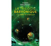 La Trilogie baryonique - Tome 3 Le dôme de la méduse - Pierre Raufast - Pocket - Poche - Roman