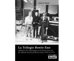 La trilogie Bowie-Eno Influence de l'Allemagne et de Brian Eno sur les albums de David Bowie de 1976 à 1979 - Thibault Matthieu - Camion Blanc Eds - relié - Beau livre