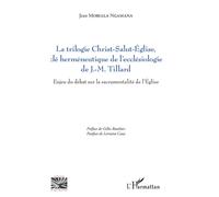 La trilogie Christ-Salut-Eglise, clé herméneutique de l'ecclésiologie de J.-M. Tillard Enjeu du débat sur la sacramentalité de l'Eglise - Jean Mobiala Ngamana - L'harmattan - broché - Essai