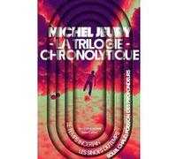 La trilogie chronolytique Michel Jeury (Auteur), Gérard Klein (Collection dirigée par), Natacha Vas-Deyres (Préface), Joëlle Wintrebert (Postface)