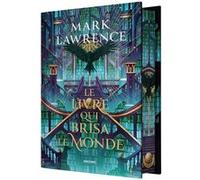 La Trilogie de la Bibliothèque, T2 : Le livre qui brisa le monde Mark Lawrence (Auteur), Claire Kreutzberger (Traduction), Tom Roberts (Illustration)