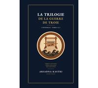 La trilogie de la guerre de Troie: L'intégrale - Tomes 1 à 3 : L'Odyssée à contre-courant, L'Iliade à contre-courant et Troie à contre-courant