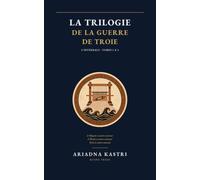 La trilogie de la guerre de Troie: L'intégrale - Tomes 1 à 3 : L'Odyssée à contre-courant, L'Iliade à contre-courant et Troie à contre-courant