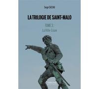 La Trilogie de Saint-Malo Tome 3 : La Ville-Lison - Serge Cazeau - Verone Eds - broché - Roman