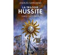 La Trilogie hussite, T3 : Lux Perpetua - Andrzej Sapkowski - Bragelonne - Poche - Roman