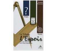 La Trilogie L'espoir - Vers Une Réforme De La Franc-Maçonnerie - Coffret En 3 Volumes : L'enigme - L'enjeu - L'essence