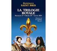 La Trilogie royale (François 1er, Henri IV, Louis XIV)