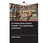 La trilogie Shiva d'Amish Tripathi: Une signification symbolique