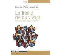 La Trinit u vivant Par le Christ, dans l'Esprit, vers le Père - Jean-Pierre LONGEAT o.s.b - Saint-Leger Productions - relié - Essai