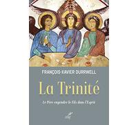 La trinite - le pere engendre le fils dans l'esprit François-Xavier Durrwell (Auteur)