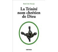 La trinité, nom chrétien de Dieu - Bede Uche Ukwuije - Karthala - broché - Essai