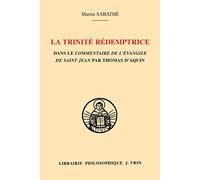 La Trinité rédemptrice : dans le commentaire de l'Évangile de saint Jean par Thomas d'Aquin
