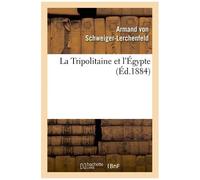 La Tripolitaine Et L'égypte: D'après L'ouvrage Allemand De M. De Schweiger-Lerchenfeld