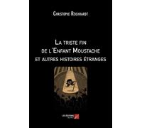 La Triste Fin De L'enfant Moustache Et Autres Histoires Étranges