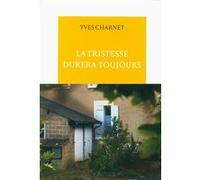 La tristesse durera toujours Yves Charnet (Auteur)