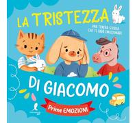 La tristezza di Giacomo. Prime esperienze. Ediz. illustrata