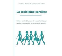 La troisième carrière: Boîte à outils à l'usage de ceux et celles qui veulent comprendre la carrière au féminin