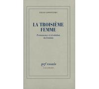 La troisième femme: Permanence et révolution du féminin