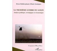 La troisième guerre du Golfe Analyse politique, stratégique et économique - Reseau Multidisciplinaire D'et - L'harmattan - broché - Etude