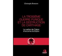 La troisième guerre punique et la destruction de Carthage: Le verbe de Caton et les armes de Scipion