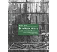 La Troisième Horloge - Poésies Et Récits, 1943-1986