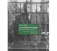 La troisième horloge Poésies et récits, 1943-1986 - Robert Lebel - L'atelier Contemporain - broché - Poésie