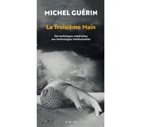 La Troisième Main Des techniques matérielles aux technologies intellectuelles - Michel Guérin - Actes sud - broché - Etude