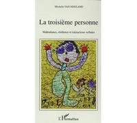 La troisième personne Maltraitance, résilience et interactions verbales - Michelle Van Hooland - L'harmattan - broché - Essai